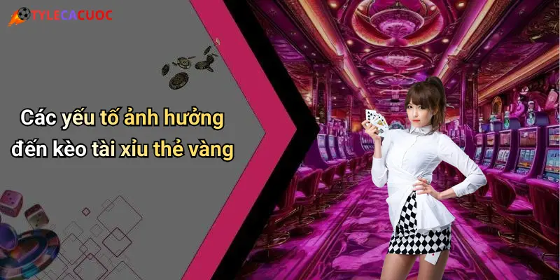Các yếu tố ảnh hưởng đến kèo tài xỉu thẻ vàng