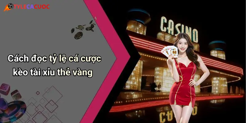 Cách đọc tỷ lệ cá cược kèo tài xỉu thẻ vàng