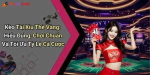 Kèo Tài Xỉu Thẻ Vàng: Hiểu Đúng, Chơi Chuẩn Và Tối Ưu Tỷ Lệ Cá Cược