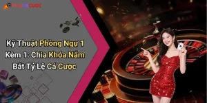 Kỹ Thuật Phòng Ngự 1 Kèm 1: Chìa Khóa Nắm Bắt Tỷ Lệ Cá Cược