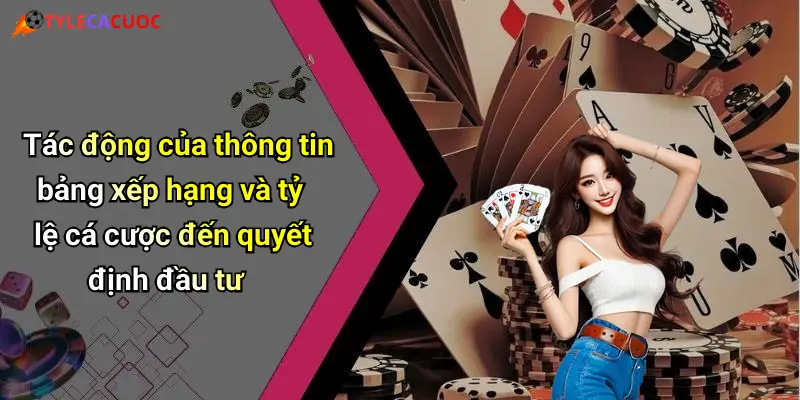 Tác động của thông tin bảng xếp hạng và tỷ lệ cá cược đến quyết định đầu tư