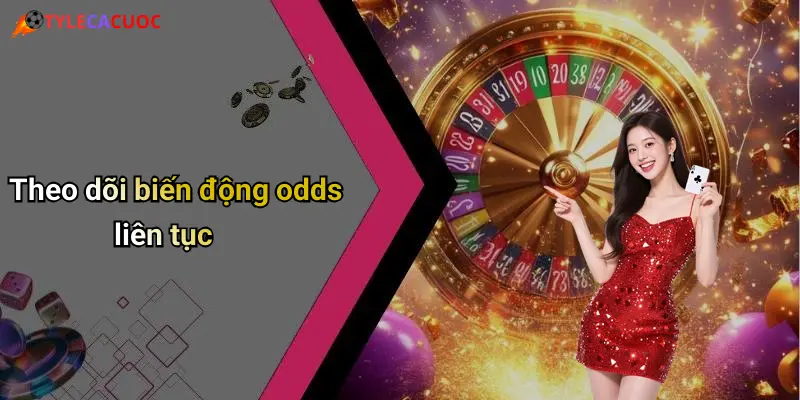 Theo dõi biến động odds liên tục