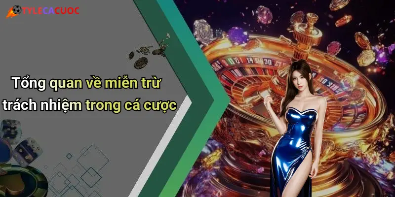 Tổng quan về miễn trừ trách nhiệm trong cá cược