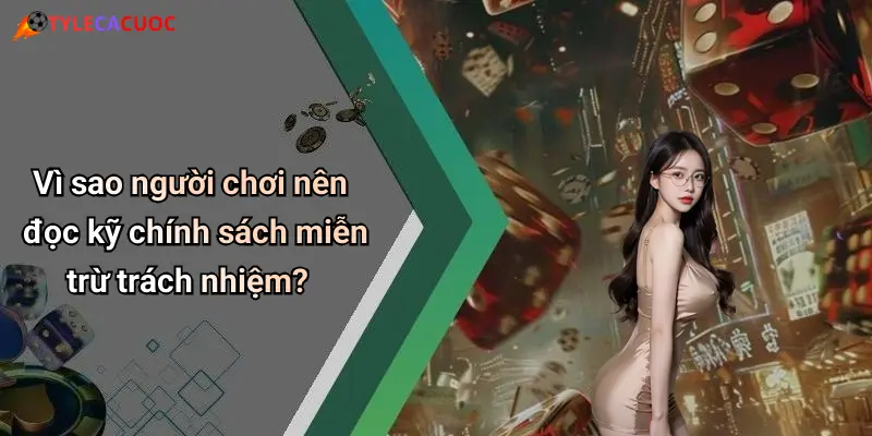 Vì sao người chơi nên đọc kỹ chính sách miễn trừ trách nhiệm?